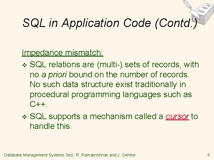 SQL in Application Code (Contd. ) Impedance mismatch: v SQL relations are (multi-) sets SQL in Application Code (Contd. ) Impedance mismatch: v SQL relations are (multi-) sets