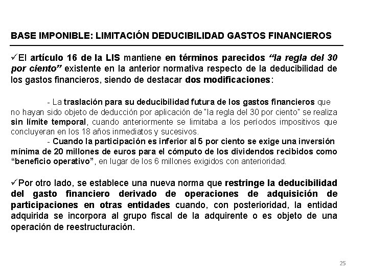 BASE IMPONIBLE: LIMITACIÓN DEDUCIBILIDAD GASTOS FINANCIEROS üEl artículo 16 de la LIS mantiene en