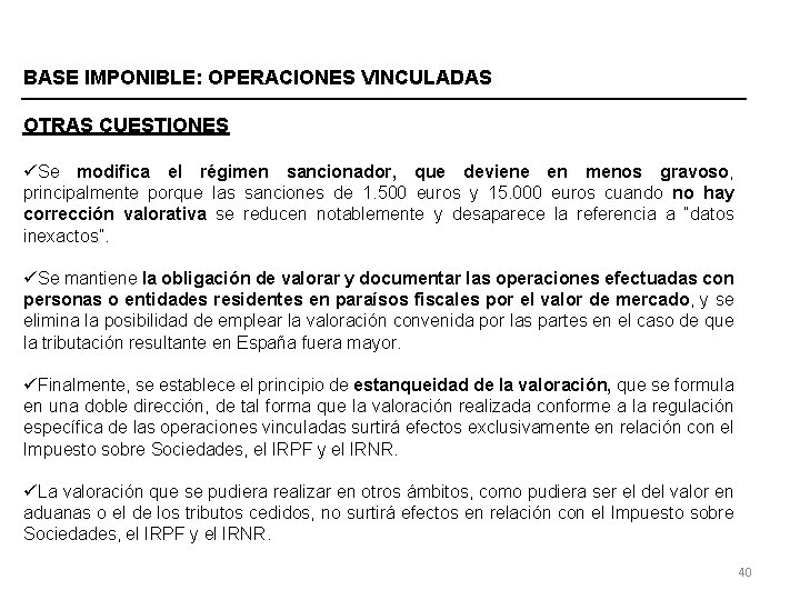 BASE IMPONIBLE: OPERACIONES VINCULADAS OTRAS CUESTIONES üSe modifica el régimen sancionador, que deviene en