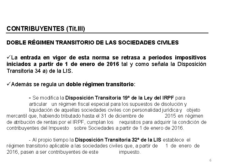 CONTRIBUYENTES (Tít. III) DOBLE RÉGIMEN TRANSITORIO DE LAS SOCIEDADES CIVILES üLa entrada en vigor