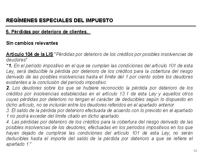 REGÍMENES ESPECIALES DEL IMPUESTO 5. Pérdidas por deterioro de clientes. Sin cambios relevantes Artículo