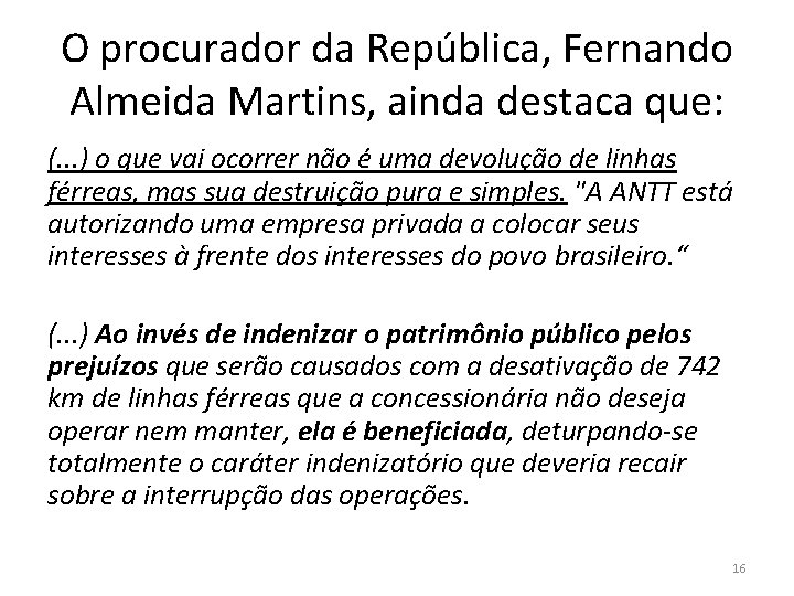 O procurador da República, Fernando Almeida Martins, ainda destaca que: (. . . )