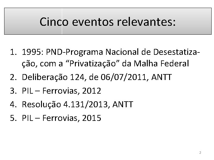 Cinco eventos relevantes: 1. 1995: PND-Programa Nacional de Desestatização, com a “Privatização” da Malha