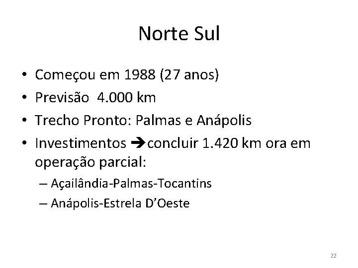 Norte Sul • • Começou em 1988 (27 anos) Previsão 4. 000 km Trecho