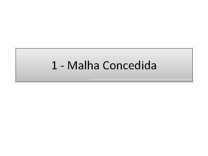 1 - Malha Concedida 