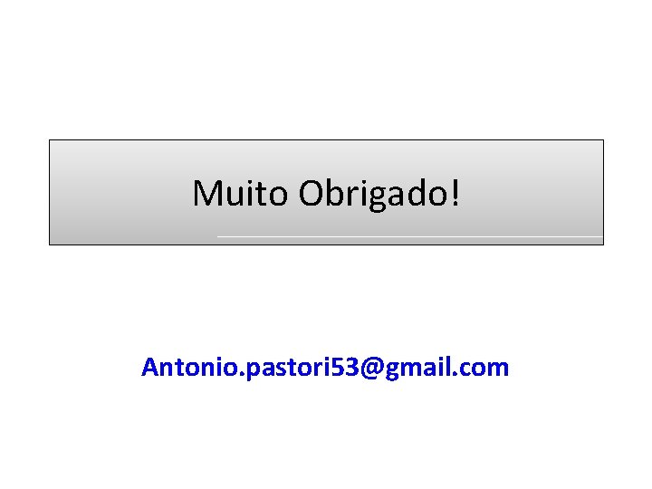 Muito Obrigado! Antonio. pastori 53@gmail. com 