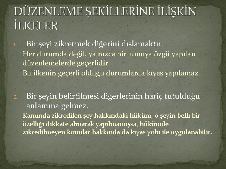 DÜZENLEME ŞEKİLLERİNE İLİŞKİN İLKELER 1. Bir şeyi zikretmek diğerini dışlamaktır. Her durumda değil, yalnızca