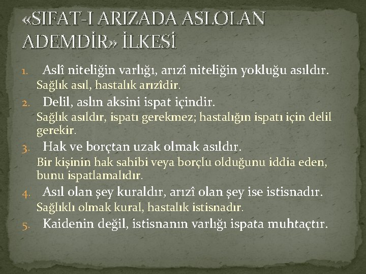  «SIFAT-I ARIZADA ASLOLAN ADEMDİR» İLKESİ 1. Aslî niteliğin varlığı, arızî niteliğin yokluğu asıldır.