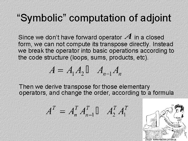 “Symbolic” computation of adjoint Since we don’t have forward operator in a closed form,