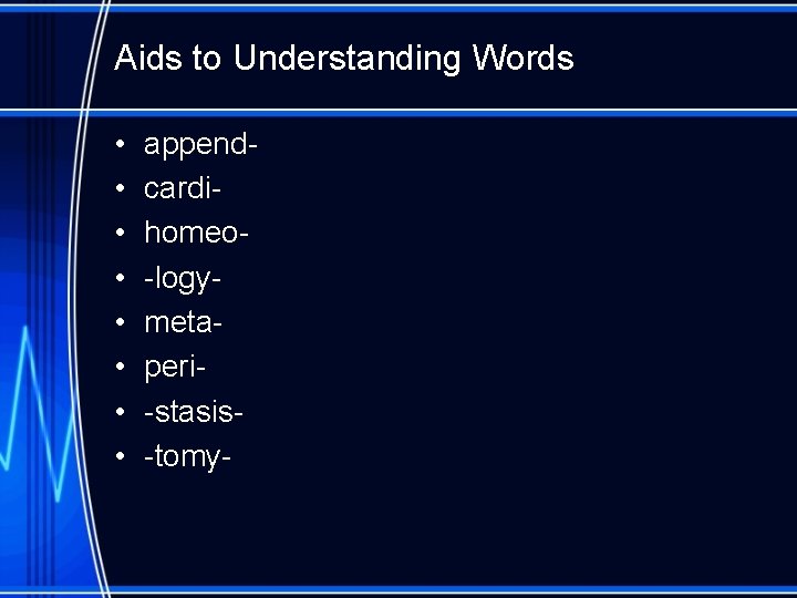 Aids to Understanding Words • • appendcardihomeo-logymetaperi-stasis-tomy- 