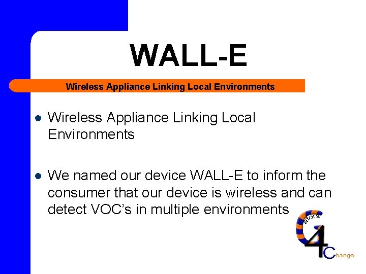 WALL-E Wireless Appliance Linking Local Environments l We named our device WALL-E to inform