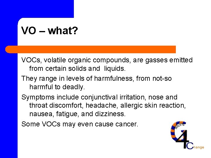 VO – what? VOCs, volatile organic compounds, are gasses emitted from certain solids and