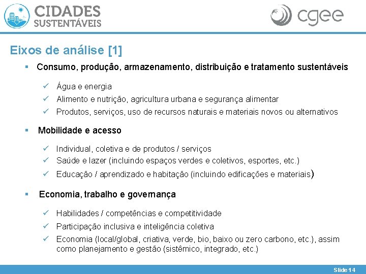 Eixos de análise [1] § Consumo, produção, armazenamento, distribuição e tratamento sustentáveis ü Água