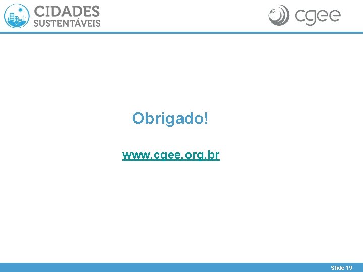 Obrigado! www. cgee. org. br Slide 19 