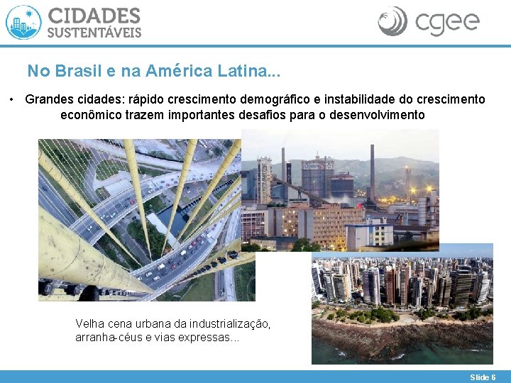 No Brasil e na América Latina. . . • Grandes cidades: rápido crescimento demográfico