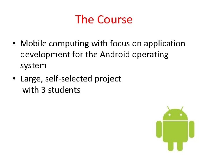 The Course • Mobile computing with focus on application development for the Android operating