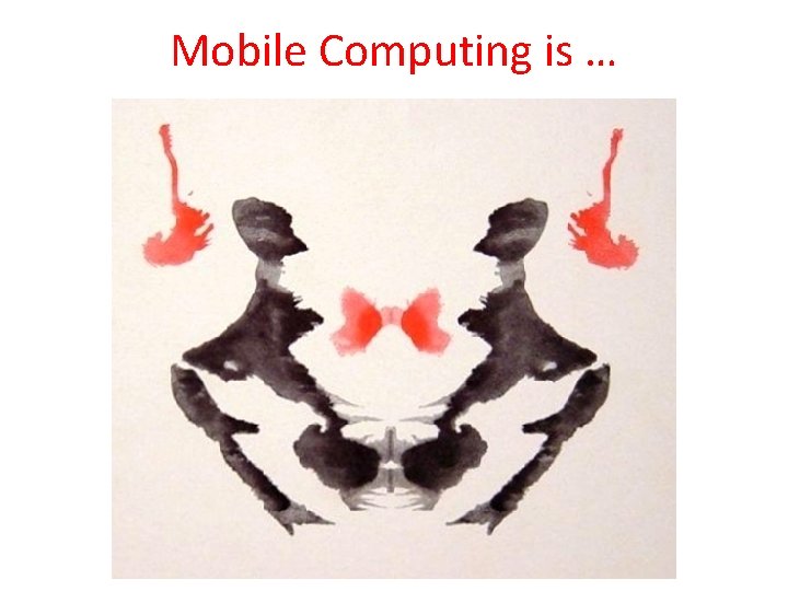 Mobile Computing is … 