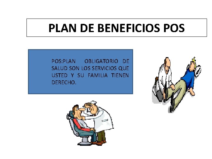 PLAN DE BENEFICIOS POS: PLAN OBLIGATORIO DE SALUD SON LOS SERVICIOS QUE USTED Y