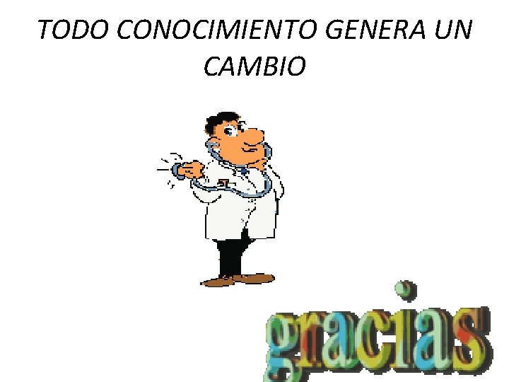 TODO CONOCIMIENTO GENERA UN CAMBIO 