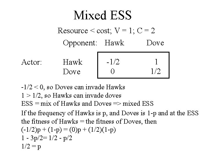 Mixed ESS Resource < cost; V = 1; C = 2 Opponent: Hawk Actor: