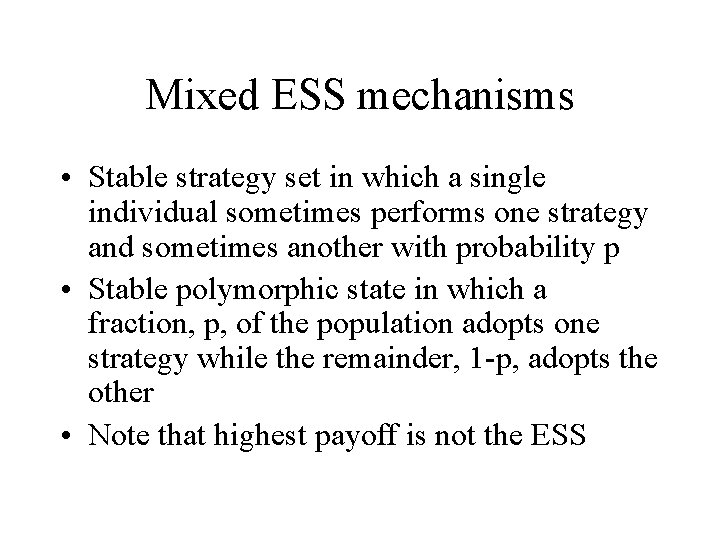 Mixed ESS mechanisms • Stable strategy set in which a single individual sometimes performs