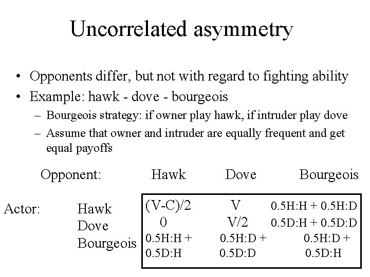 Uncorrelated asymmetry • Opponents differ, but not with regard to fighting ability • Example: