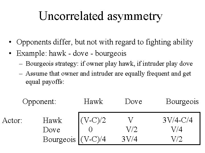 Uncorrelated asymmetry • Opponents differ, but not with regard to fighting ability • Example: