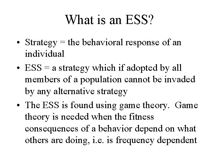 What is an ESS? • Strategy = the behavioral response of an individual •