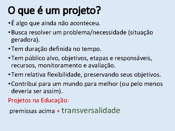 O que é um projeto? • É algo que ainda não aconteceu. • Busca