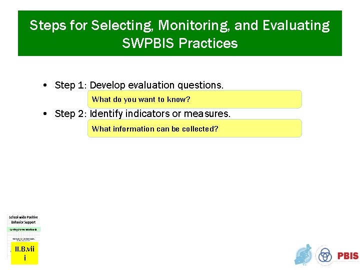Steps for Selecting, Monitoring, and Evaluating SWPBIS Practices • Step 1: Develop evaluation questions.