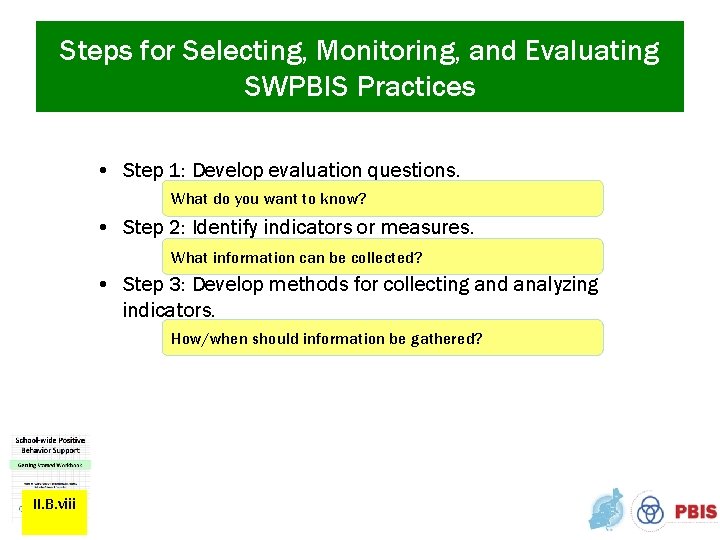 Steps for Selecting, Monitoring, and Evaluating SWPBIS Practices • Step 1: Develop evaluation questions.
