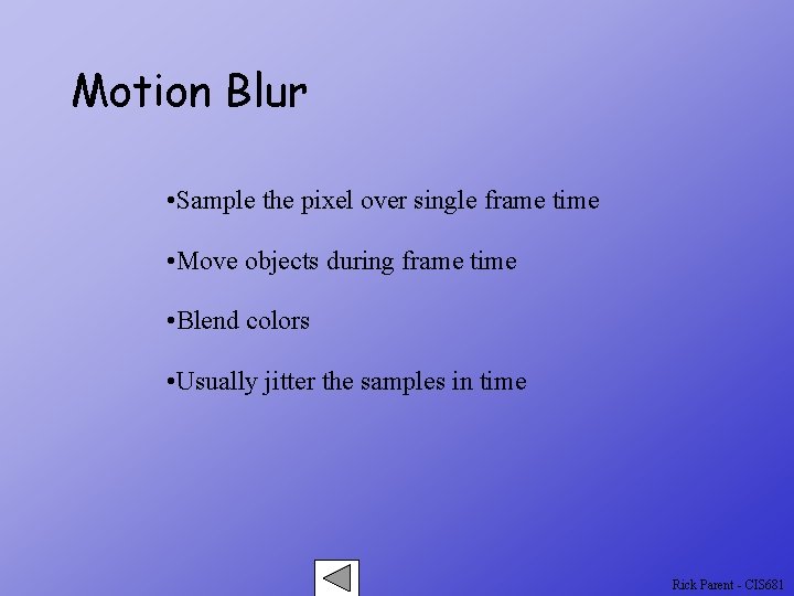Motion Blur • Sample the pixel over single frame time • Move objects during