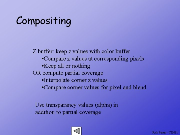 Compositing Z buffer: keep z values with color buffer • Compare z values at