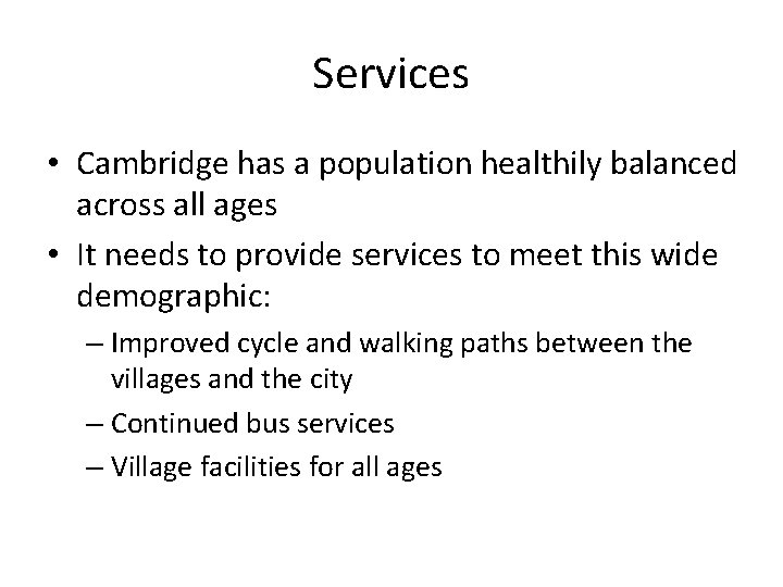 Services • Cambridge has a population healthily balanced across all ages • It needs