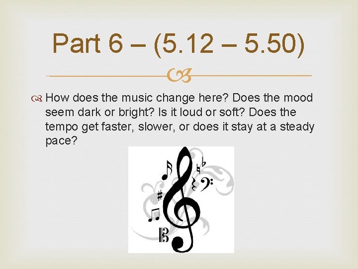 Part 6 – (5. 12 – 5. 50) How does the music change here?