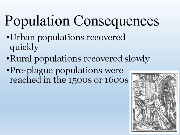 Population Consequences • Urban populations recovered quickly • Rural populations recovered slowly • Pre-plague