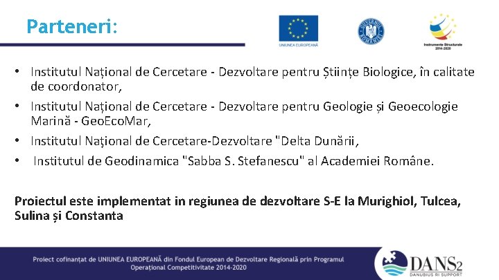 Parteneri: • Institutul Național de Cercetare - Dezvoltare pentru Științe Biologice, în calitate de