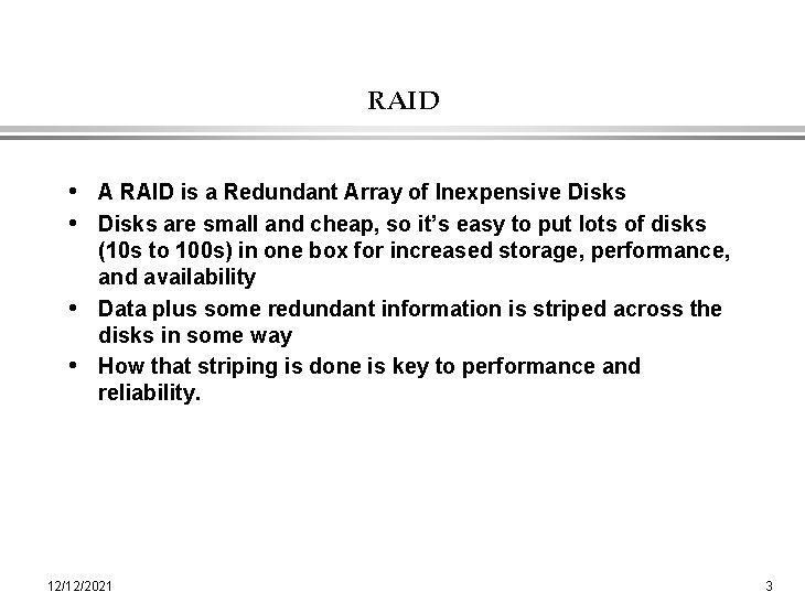 RAID • A RAID is a Redundant Array of Inexpensive Disks • Disks are