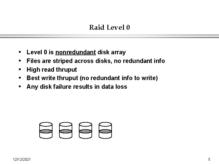 Raid Level 0 • • • Level 0 is nonredundant disk array Files are