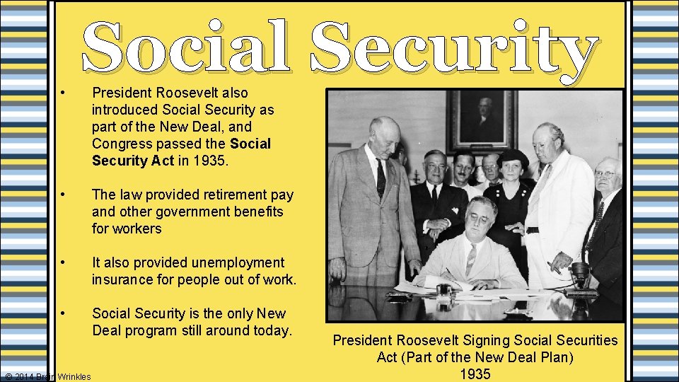  • Social Security President Roosevelt also introduced Social Security as part of the