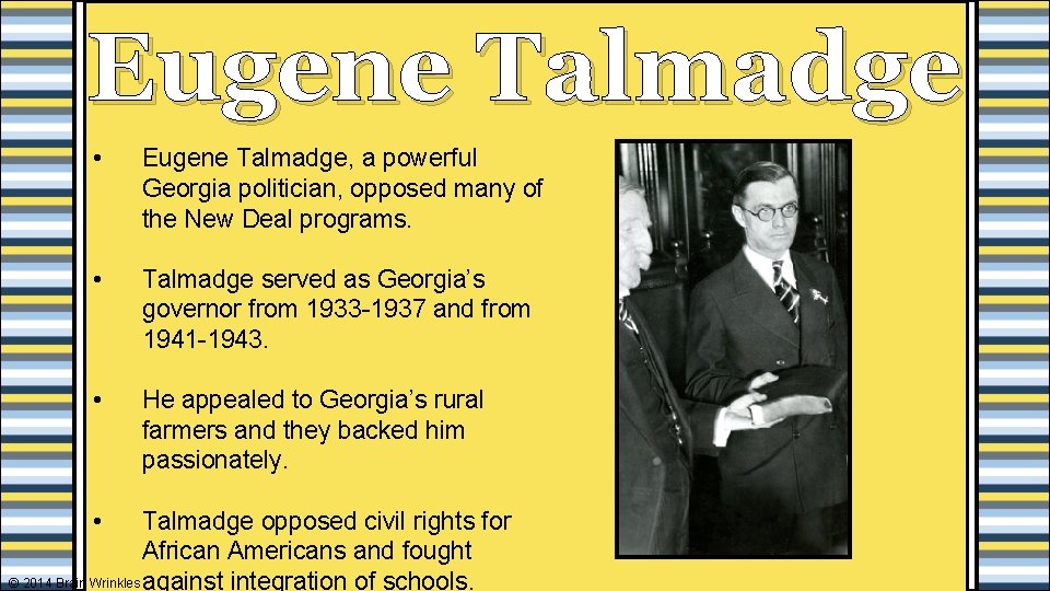 Eugene Talmadge • Eugene Talmadge, a powerful Georgia politician, opposed many of the New