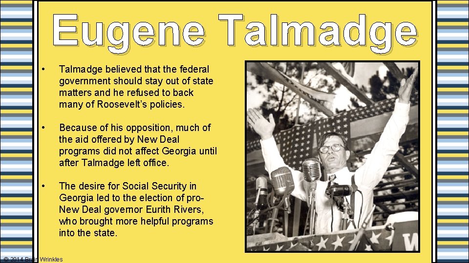 Eugene Talmadge • Talmadge believed that the federal government should stay out of state