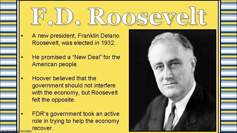 F. D. Roosevelt • A new president, Franklin Delano Roosevelt, was elected in 1932.