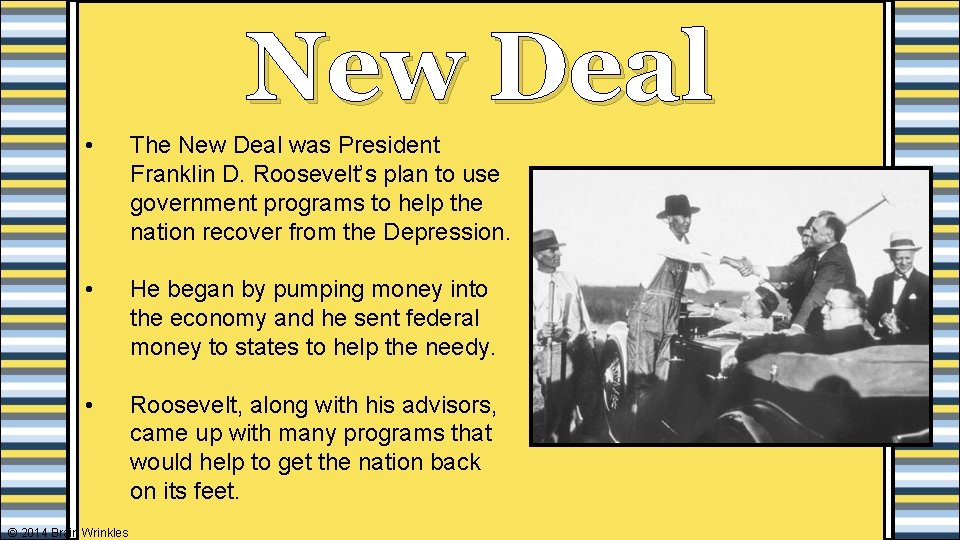 New Deal • The New Deal was President Franklin D. Roosevelt’s plan to use