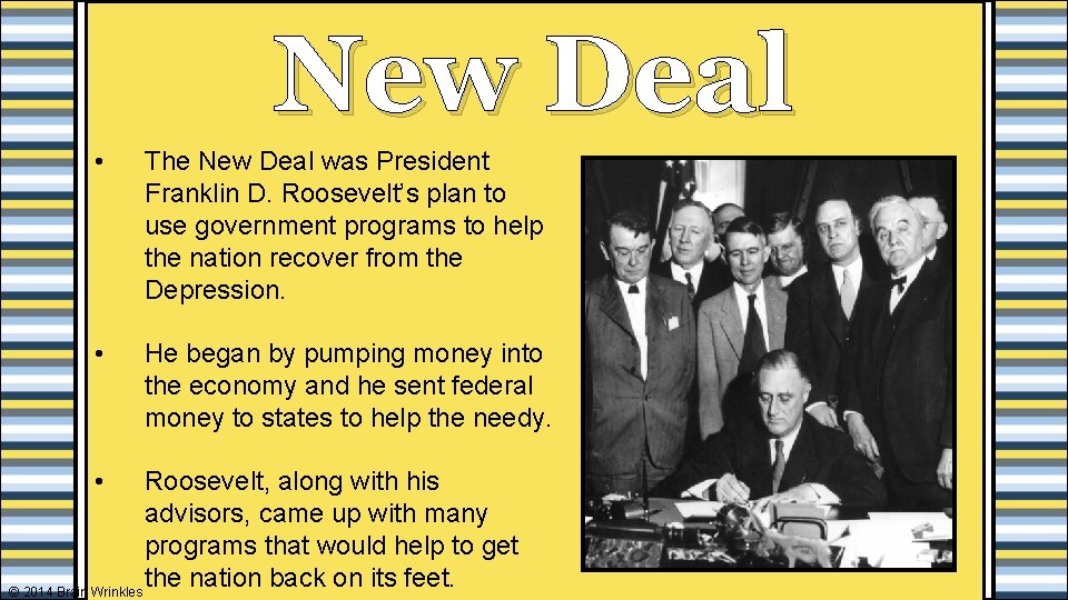 New Deal • The New Deal was President Franklin D. Roosevelt’s plan to use