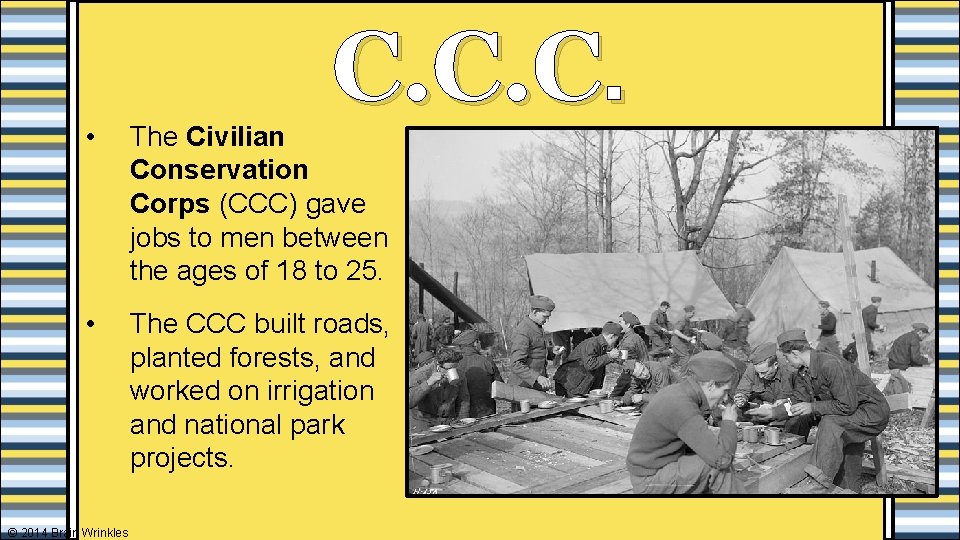 C. C. C. • The Civilian Conservation Corps (CCC) gave jobs to men between