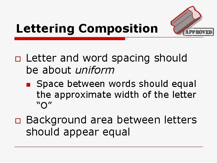 Lettering Composition o Letter and word spacing should be about uniform n o Space
