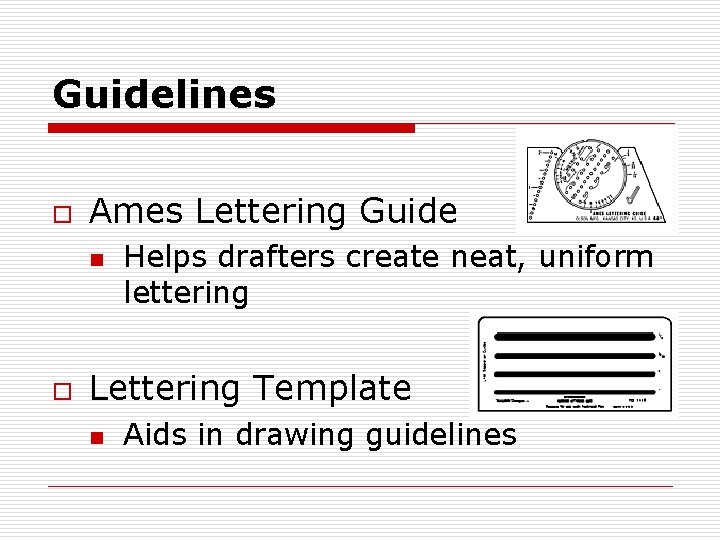 Guidelines o Ames Lettering Guide n o Helps drafters create neat, uniform lettering Lettering