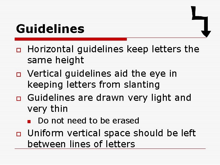 Guidelines o o o Horizontal guidelines keep letters the same height Vertical guidelines aid