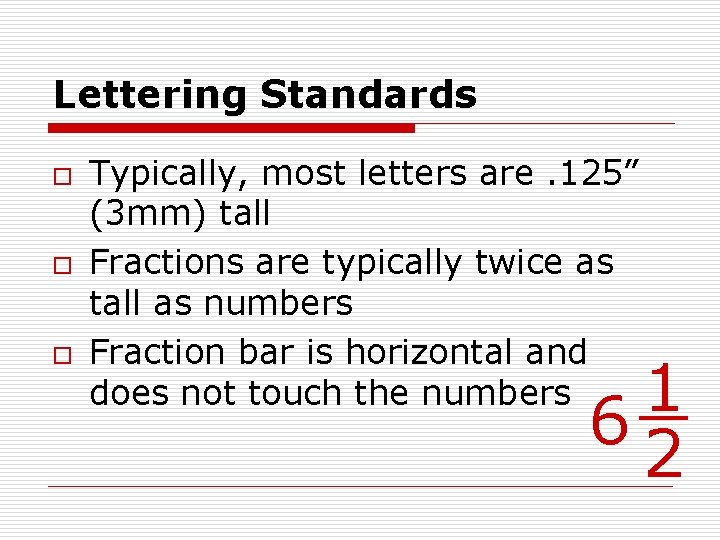 Lettering Standards o o o Typically, most letters are. 125” (3 mm) tall Fractions